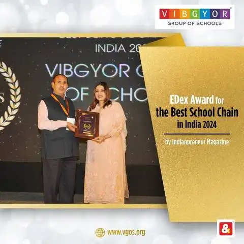 VIBGYOR Group of Schools was awarded as
 EDex Award for the Best School Chain in India 2024 by Indianpreneur Magazine